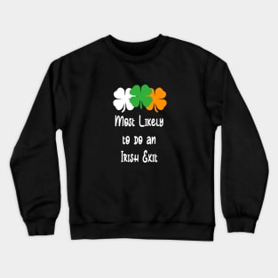 Most likely to do an irish exit Crewneck Sweatshirt